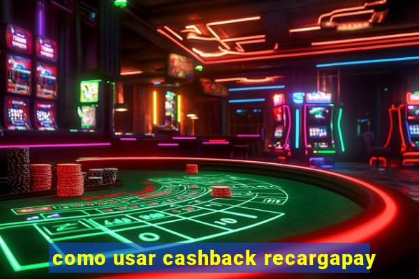 como usar cashback recargapay